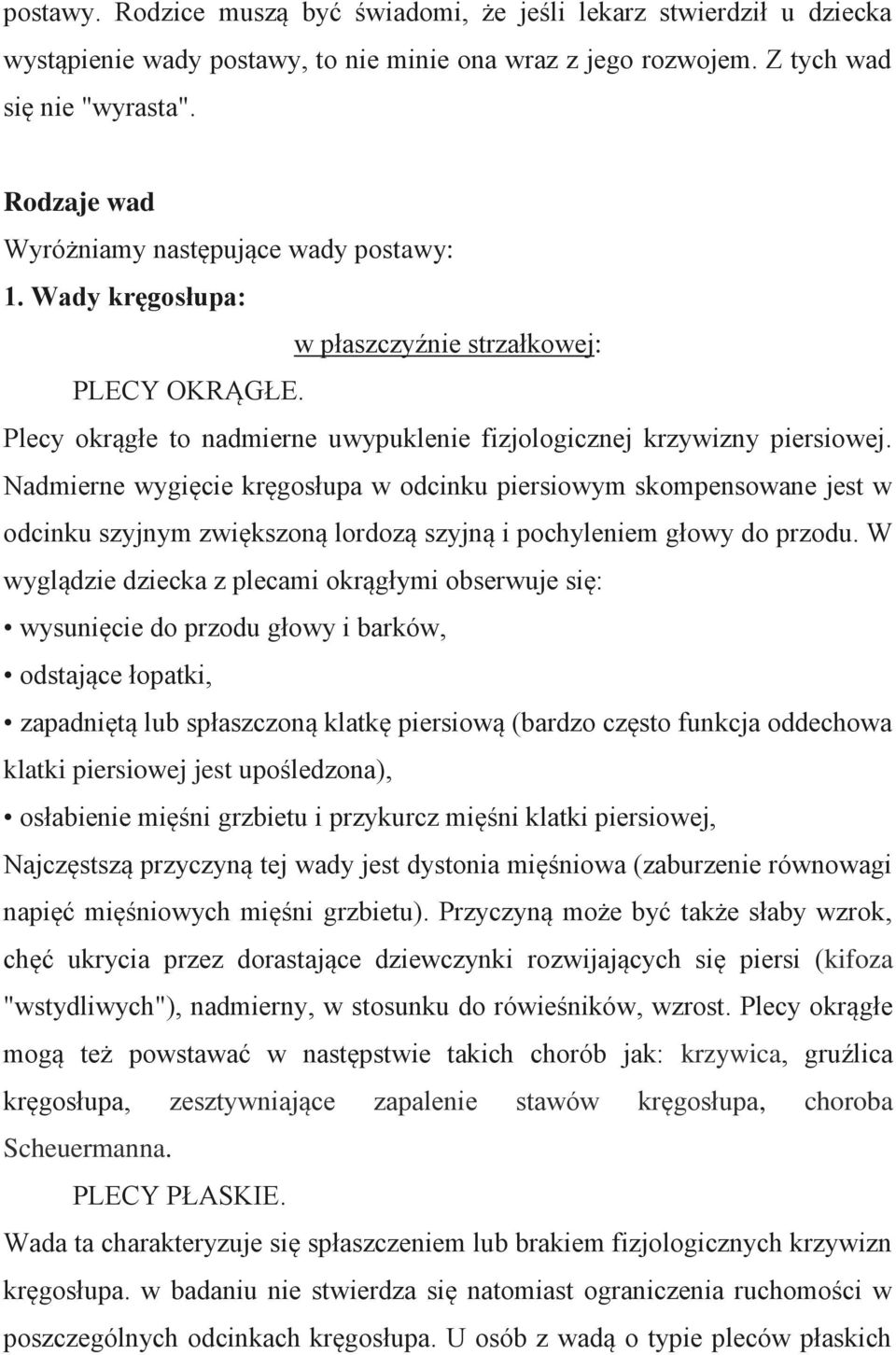 Nadmierne wygięcie kręgosłupa w odcinku piersiowym skompensowane jest w odcinku szyjnym zwiększoną lordozą szyjną i pochyleniem głowy do przodu.