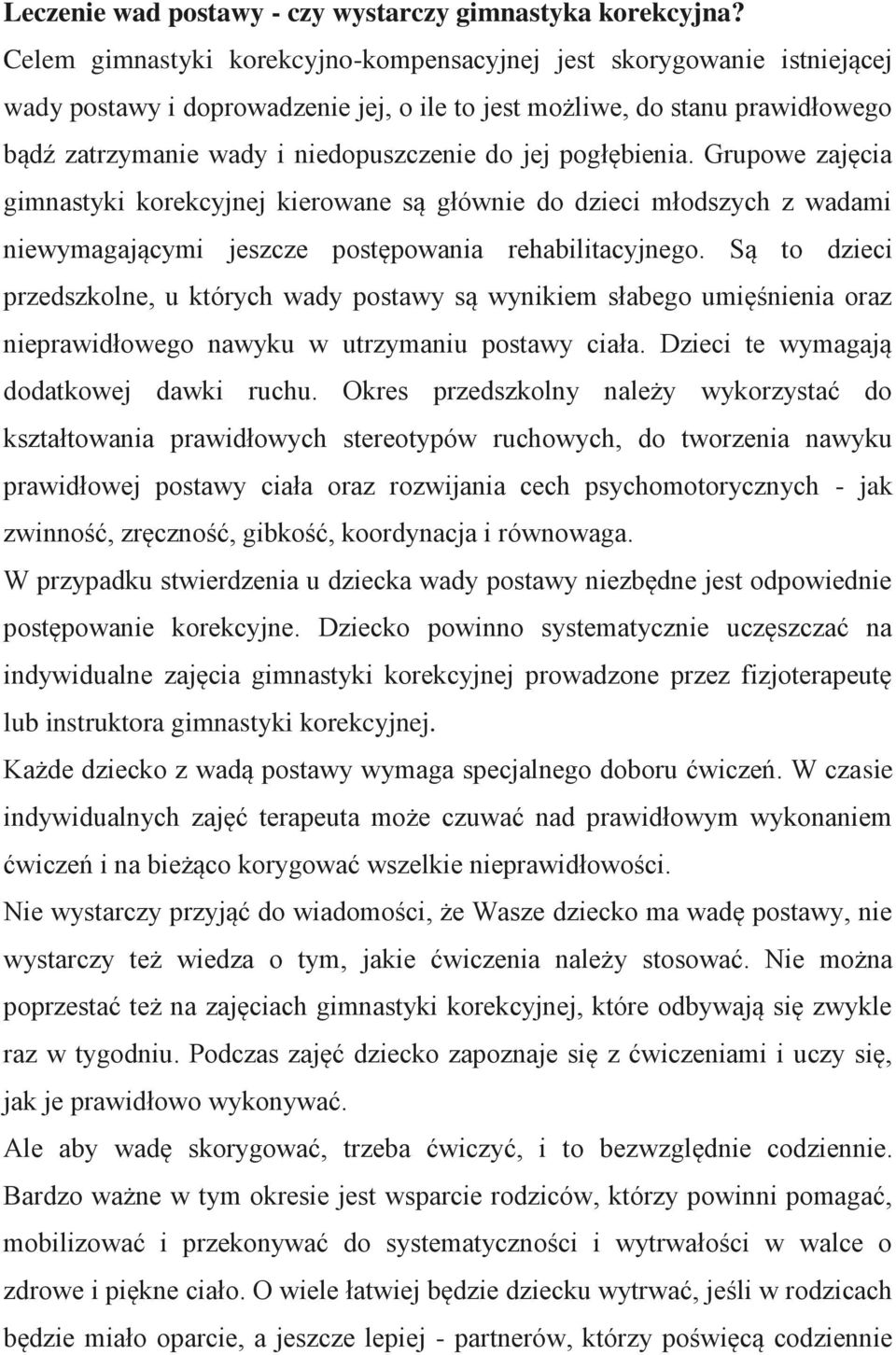 pogłębienia. Grupowe zajęcia gimnastyki korekcyjnej kierowane są głównie do dzieci młodszych z wadami niewymagającymi jeszcze postępowania rehabilitacyjnego.