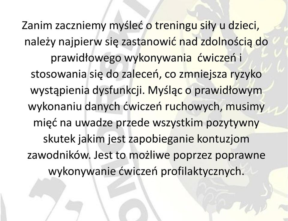 Myśląc o prawidłowym wykonaniu danych ćwiczeń ruchowych, musimy mięć na uwadze przede wszystkim pozytywny