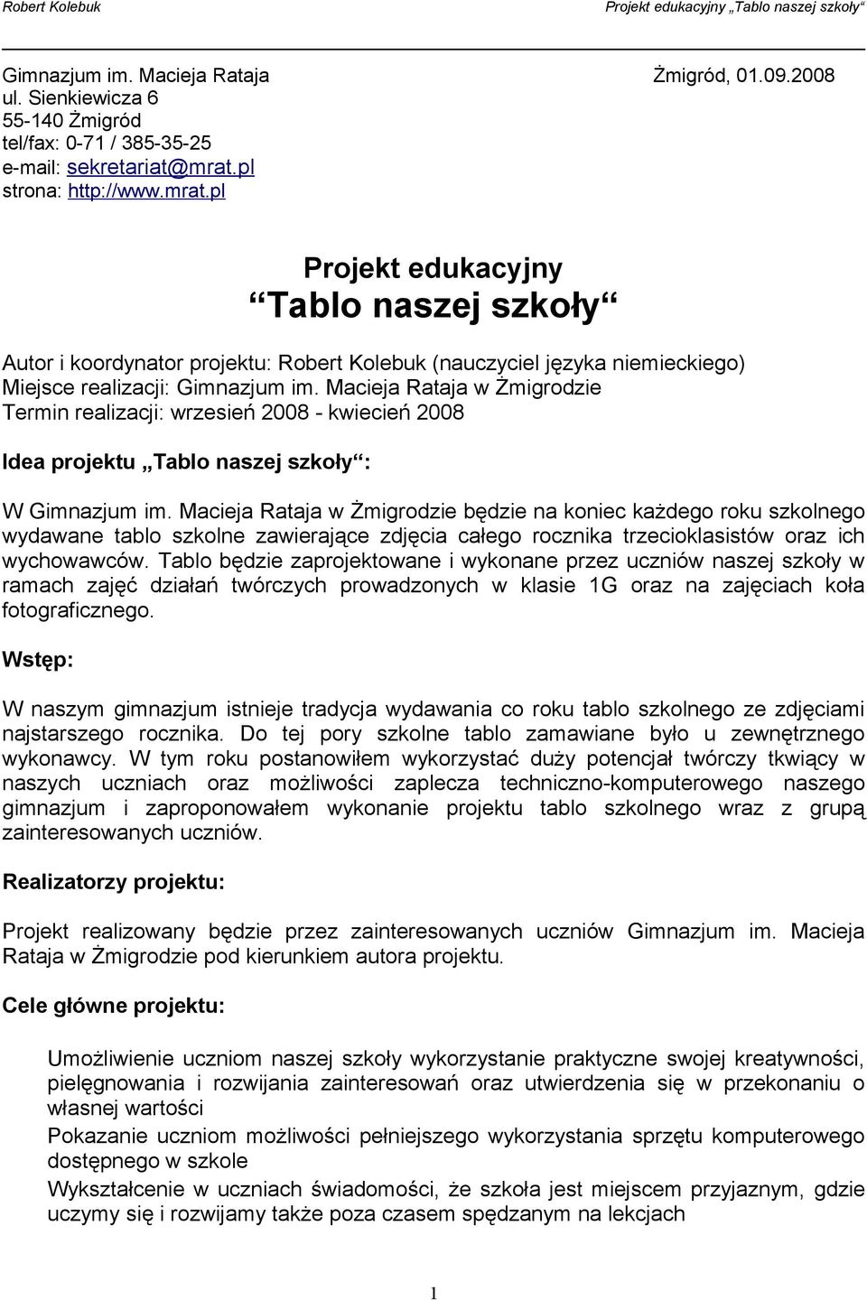 Macieja Rataja w Żmigrodzie Termin realizacji: wrzesień 2008 - kwiecień 2008 Idea projektu Tablo naszej szkoły : W Gimnazjum im.