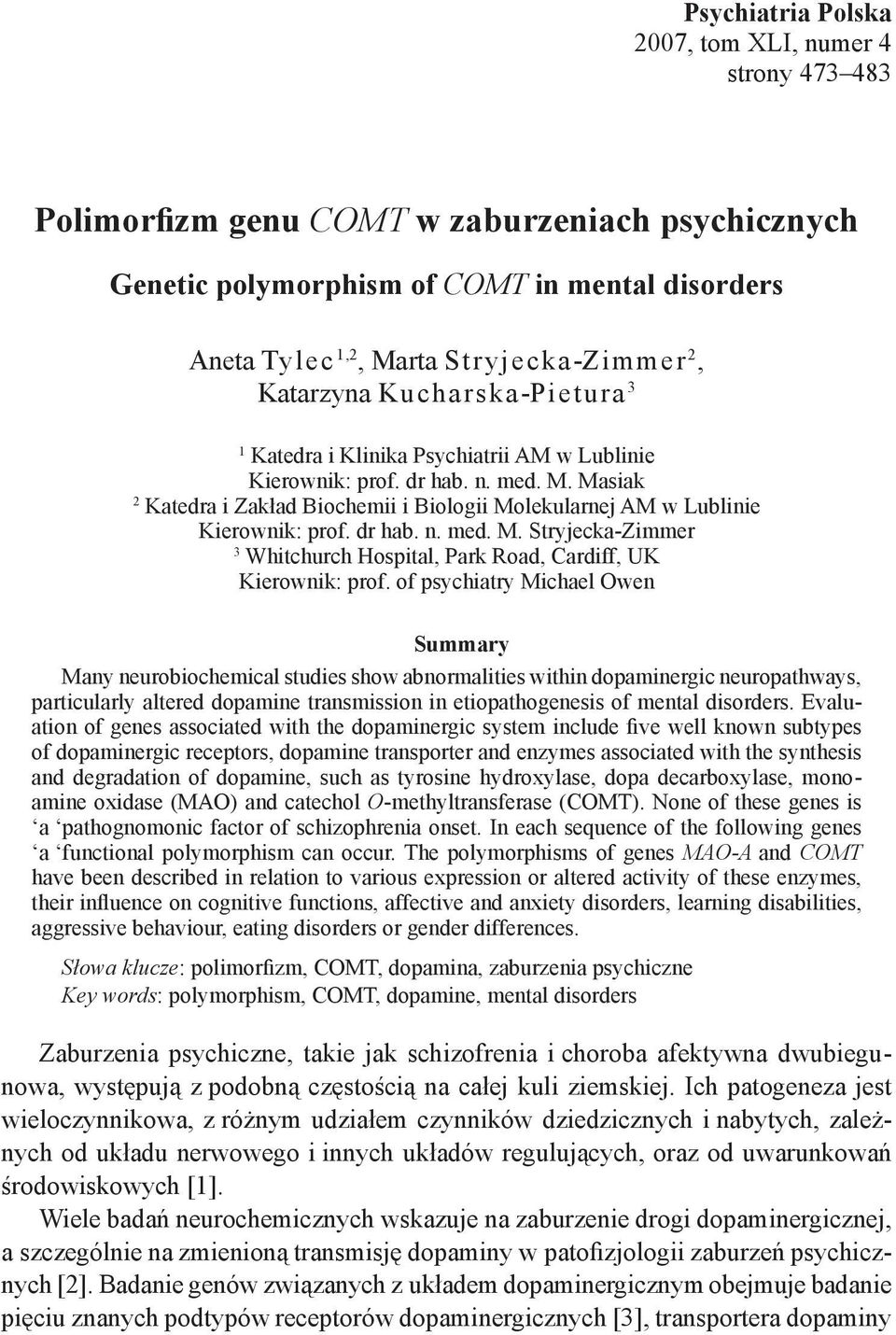 Masiak 2 Katedra i Zakład Biochemii i Biologii Molekularnej AM w Lublinie Kierownik: prof. dr hab. n. med. M. Stryjecka-Zimmer 3 Whitchurch Hospital, Park Road, Cardiff, UK Kierownik: prof.