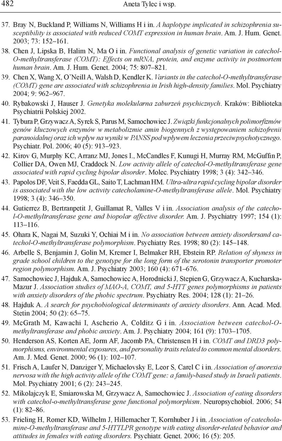 Functional analysis of genetic variation in catechol- O-methyltransferase (COMT): Effects on mrna, protein, and enzyme activity in postmortem human brain. Am. J. Hum. Genet. 2004; 75: 807 821. 39.