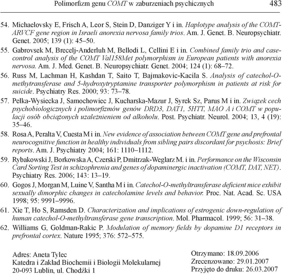 Gabrovsek M, Brecelj-Anderluh M, Bellodi L, Cellini E i in. Combined family trio and casecontrol analysis of the COMT Val158Met polymorphism in European patients with anorexia nervosa. Am. J. Med.