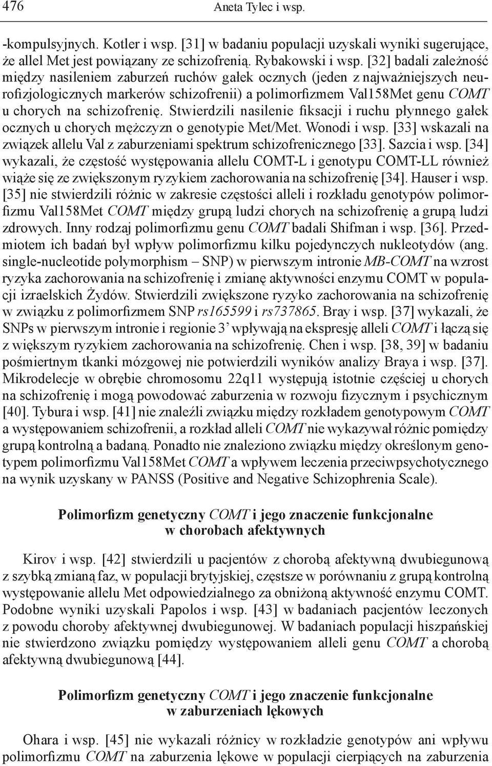 schizofrenię. Stwierdzili nasilenie fiksacji i ruchu płynnego gałek ocznych u chorych mężczyzn o genotypie Met/Met. Wonodi i wsp.