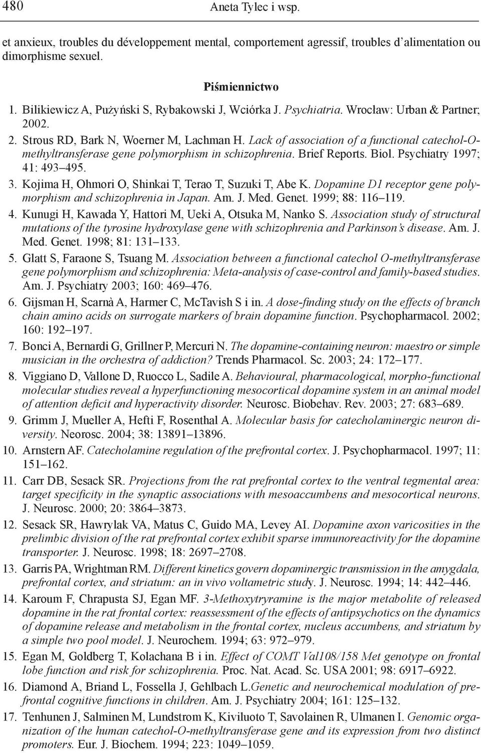 Lack of association of a functional catechol-omethyltransferase gene polymorphism in schizophrenia. Brief Reports. Biol. Psychiatry 1997; 41: 493 495. 3.