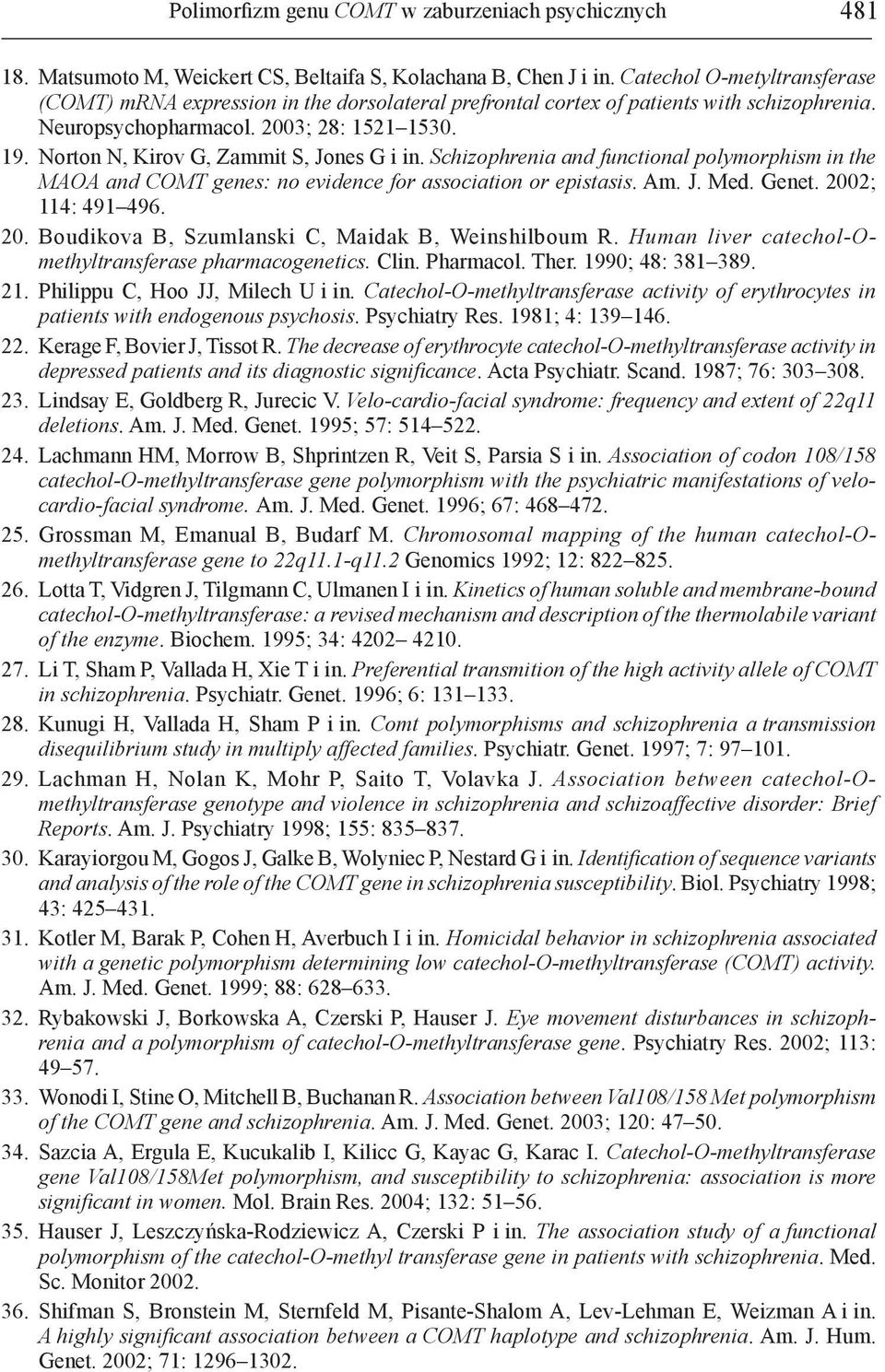 Norton N, Kirov G, Zammit S, Jones G i in. Schizophrenia and functional polymorphism in the MAOA and COMT genes: no evidence for association or epistasis. Am. J. Med. Genet. 200