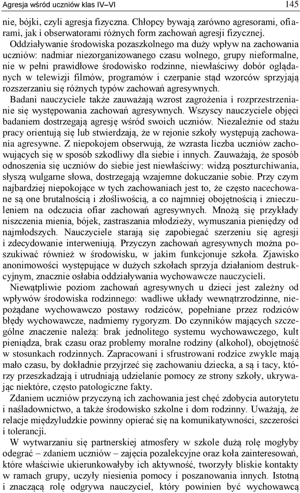 oglądanych w telewizji filmów, programów i czerpanie stąd wzorców sprzyjają rozszerzaniu się różnych typów zachowań agresywnych.