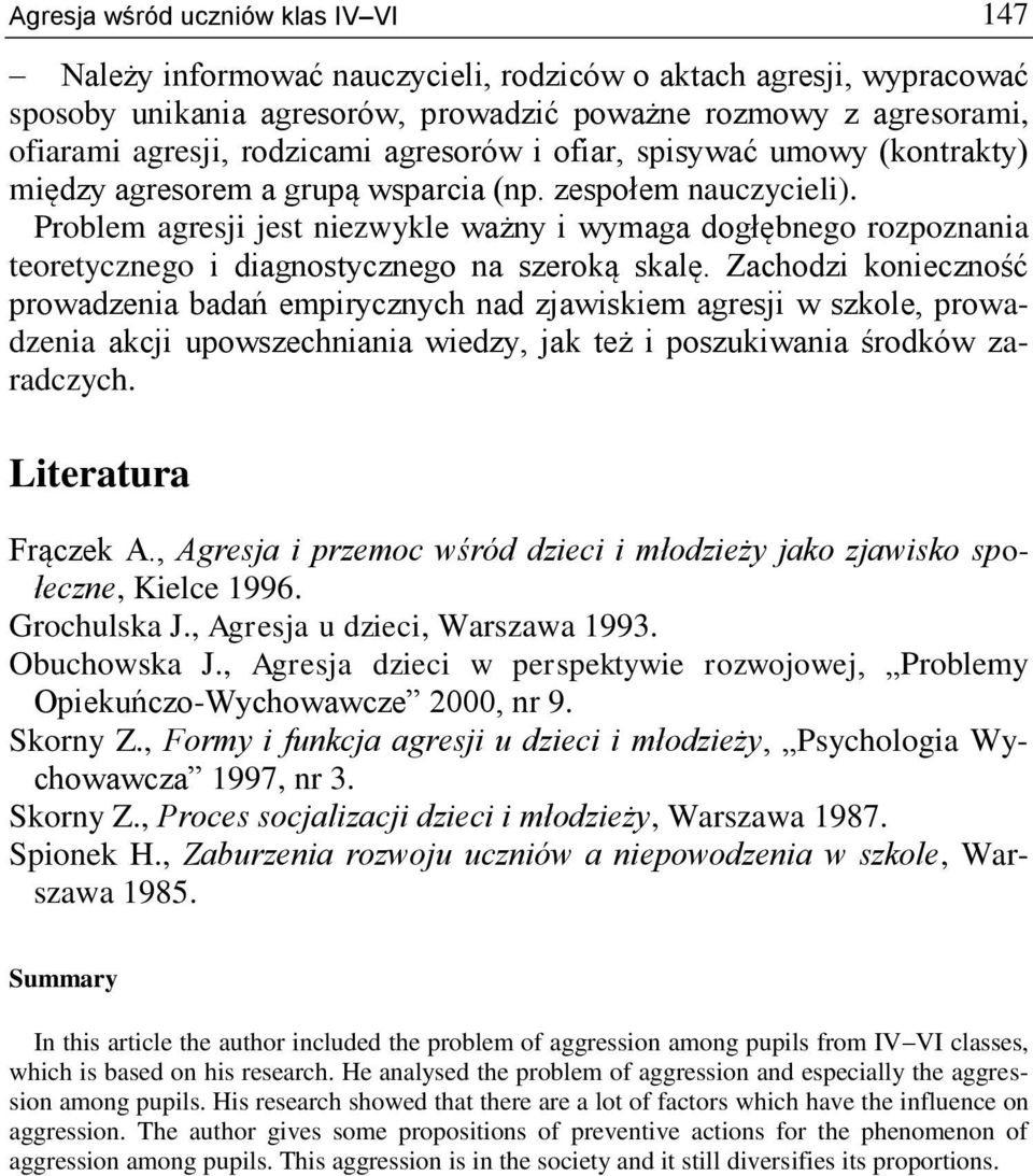 Problem agresji jest niezwykle ważny i wymaga dogłębnego rozpoznania teoretycznego i diagnostycznego na szeroką skalę.