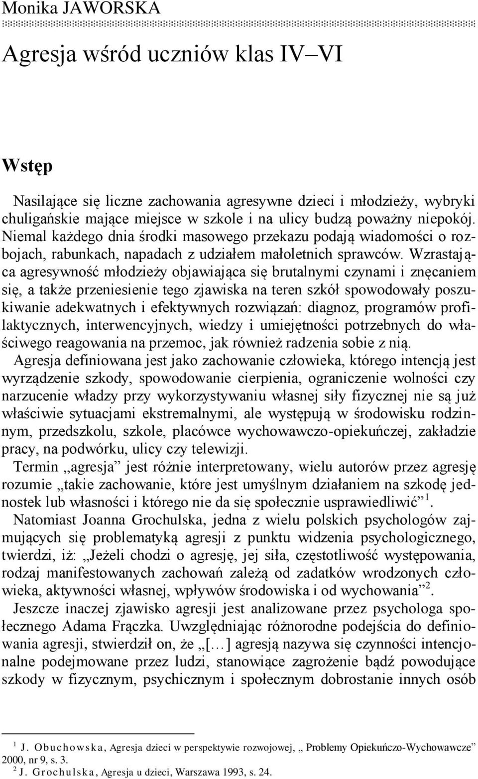 Wzrastająca agresywność młodzieży objawiająca się brutalnymi czynami i znęcaniem się, a także przeniesienie tego zjawiska na teren szkół spowodowały poszukiwanie adekwatnych i efektywnych rozwiązań: