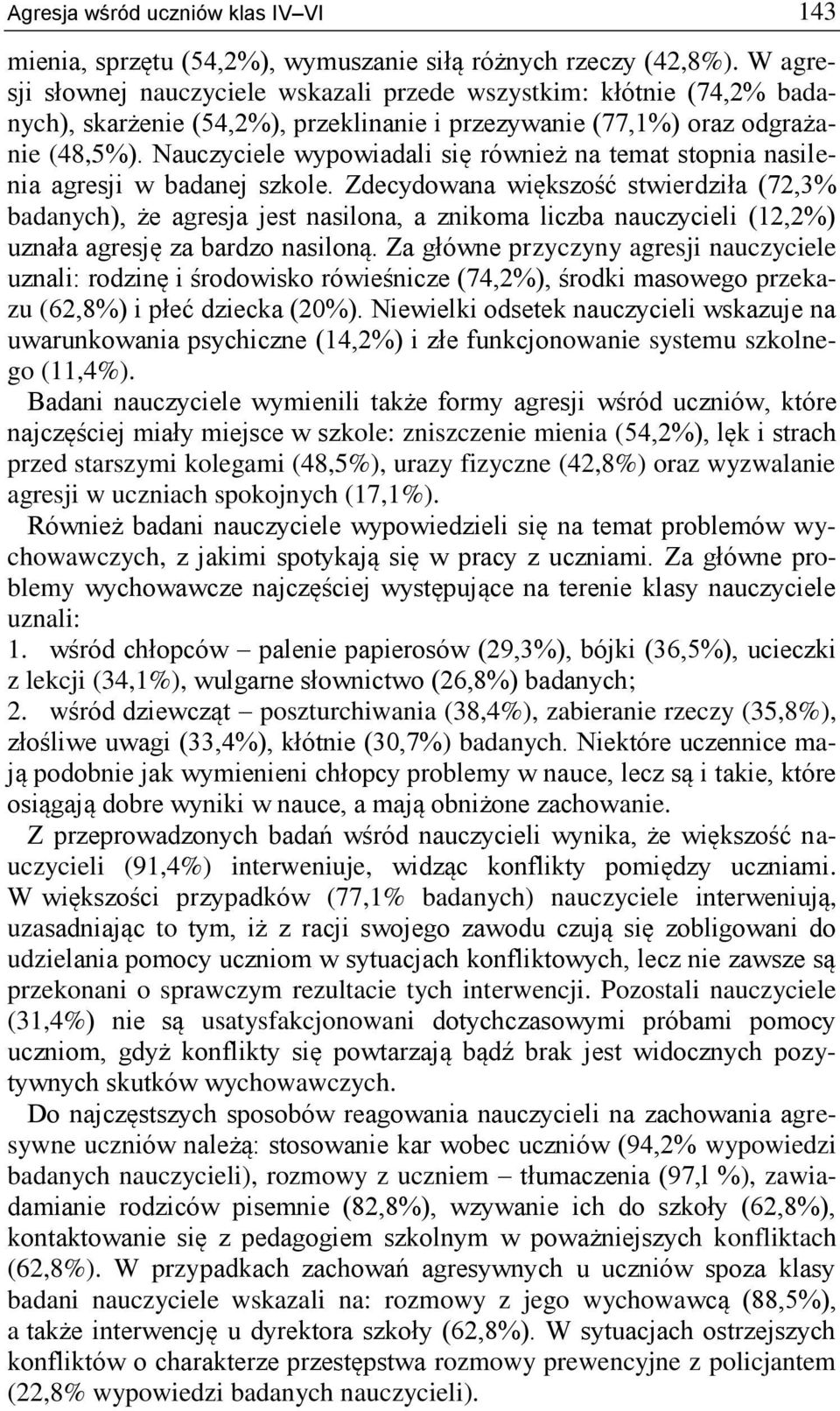Nauczyciele wypowiadali się również na temat stopnia nasilenia agresji w badanej szkole.