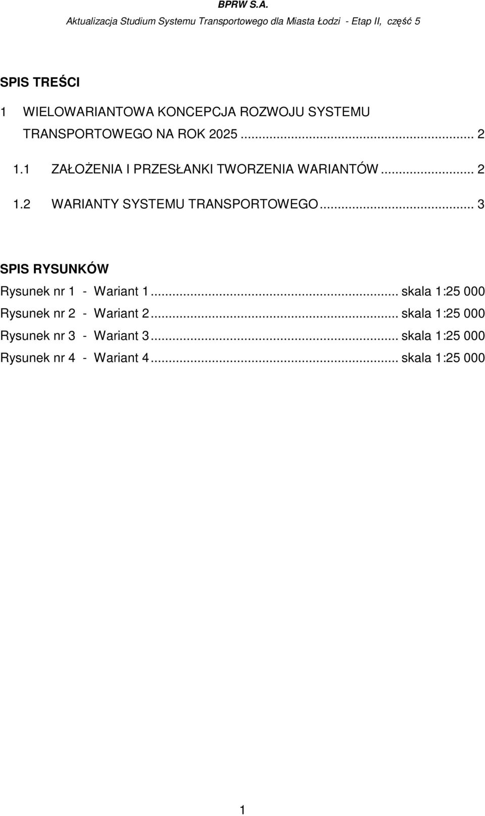 .. 3 SPIS RYSUNKÓW Rysunek nr 1 - Wariant 1... skala 1:25 000 Rysunek nr 2 - Wariant 2.