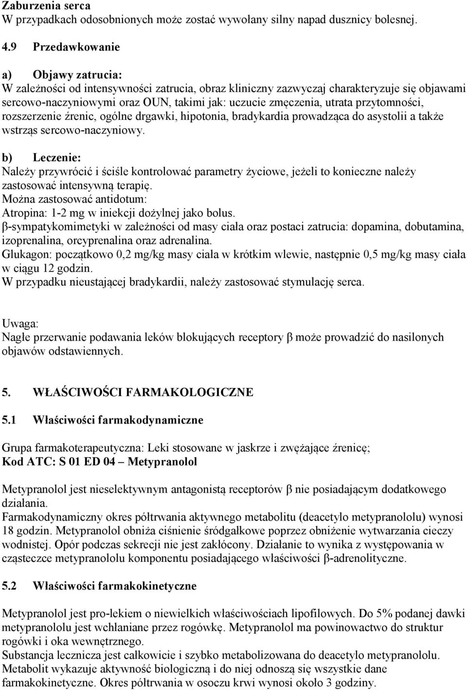 przytomności, rozszerzenie źrenic, ogólne drgawki, hipotonia, bradykardia prowadząca do asystolii a także wstrząs sercowo-naczyniowy.