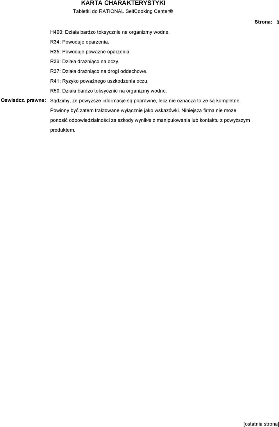 R50: Działa bardzo toksycznie na organizmy wodne. Oswiadcz.