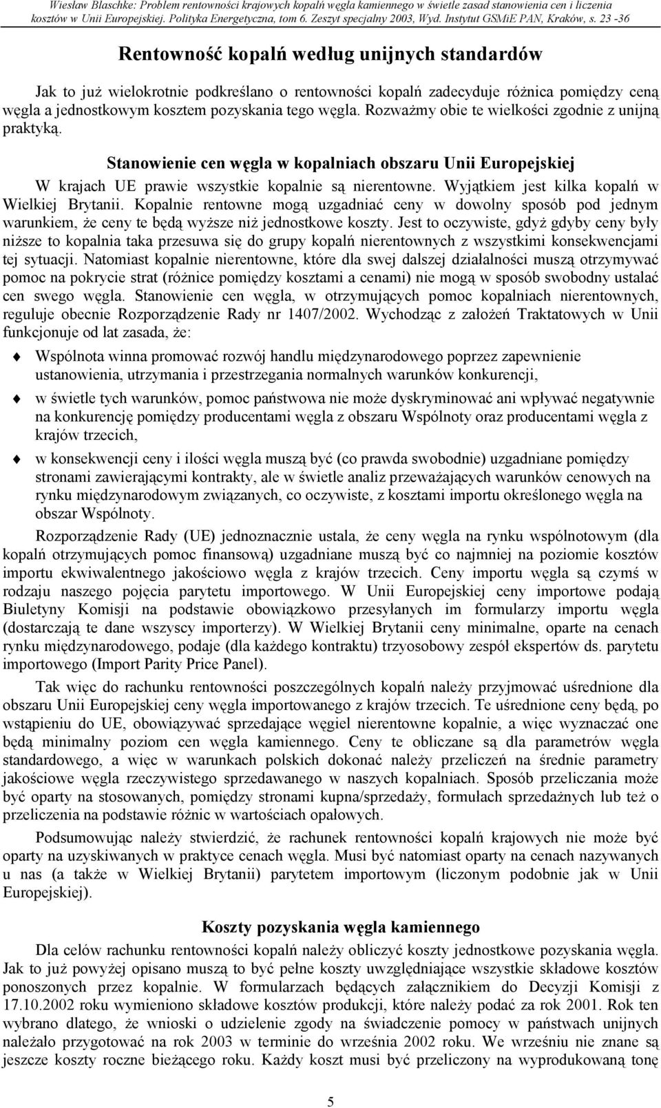 Wyjątkiem jest kilka kopalń w Wielkiej Brytanii. Kopalnie rentowne mogą uzgadniać ceny w dowolny sposób pod jednym warunkiem, że ceny te będą wyższe niż jednostkowe koszty.