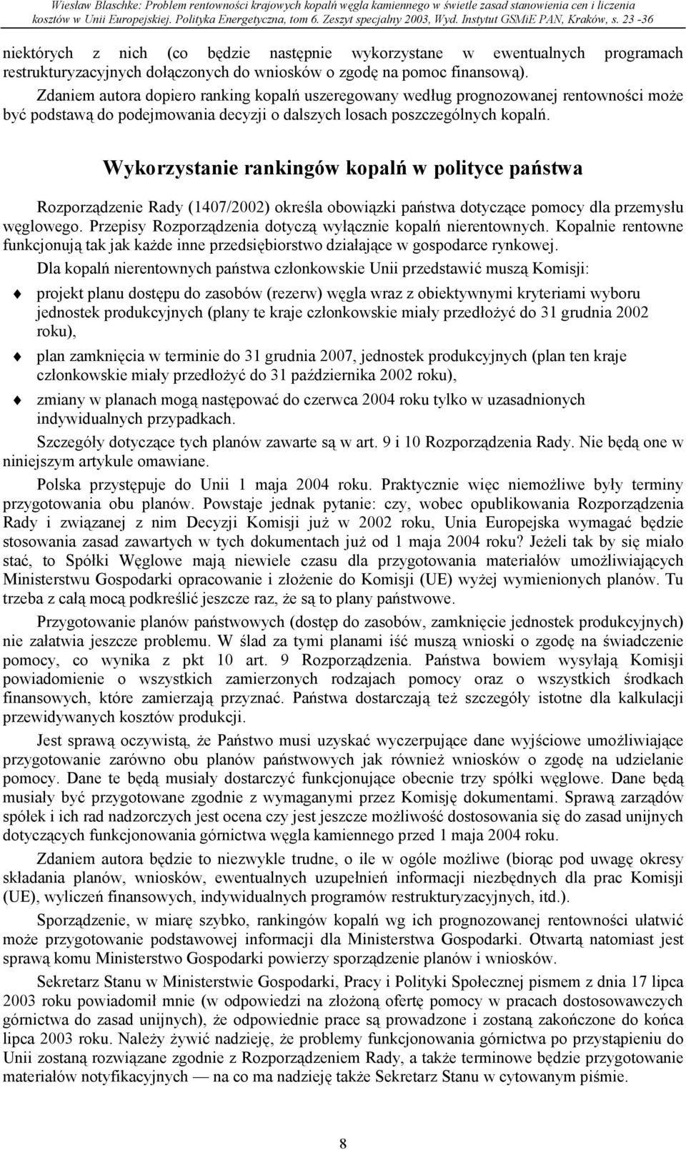 Wykorzystanie rankingów kopalń w polityce państwa Rozporządzenie Rady (1407/2002) określa obowiązki państwa dotyczące pomocy dla przemysłu węglowego.