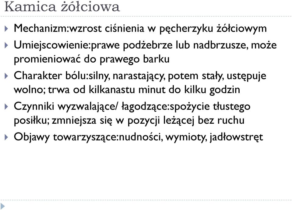 ustępuje wolno; trwa od kilkanastu minut do kilku godzin Czynniki wyzwalające/ łagodzące:spożycie