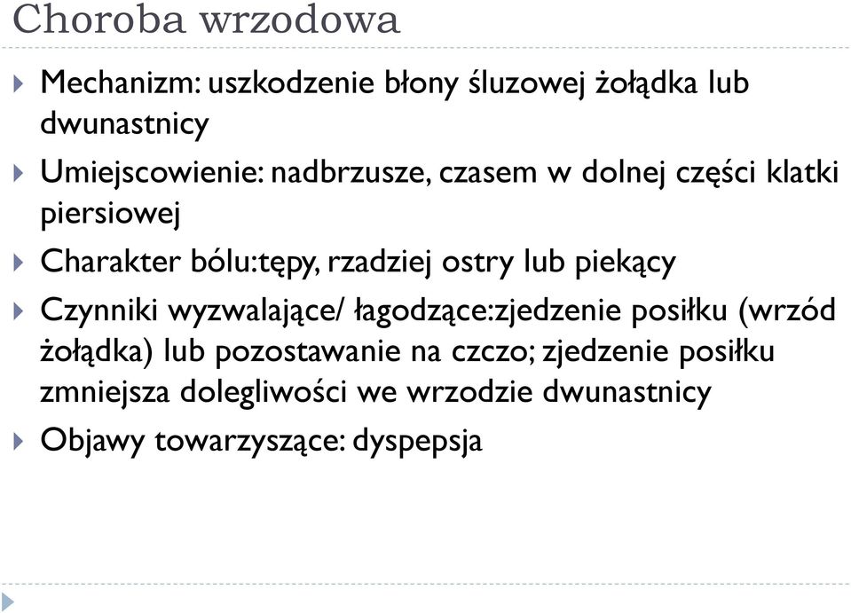 piekący Czynniki wyzwalające/ łagodzące:zjedzenie posiłku (wrzód żołądka) lub pozostawanie na