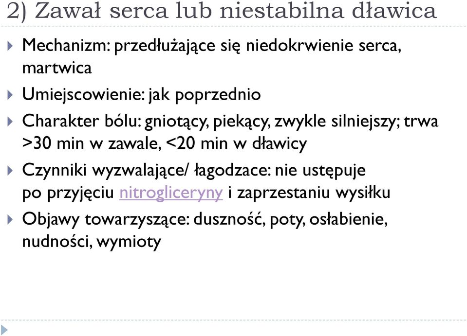 trwa >30 min w zawale, <20 min w dławicy Czynniki wyzwalające/ łagodzace: nie ustępuje po