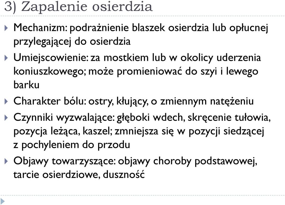 kłujący, o zmiennym natężeniu Czynniki wyzwalające: głęboki wdech, skręcenie tułowia, pozycja leżąca, kaszel; zmniejsza