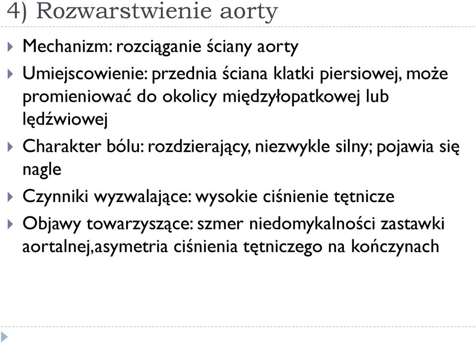 rozdzierający, niezwykle silny; pojawia się nagle Czynniki wyzwalające: wysokie ciśnienie tętnicze