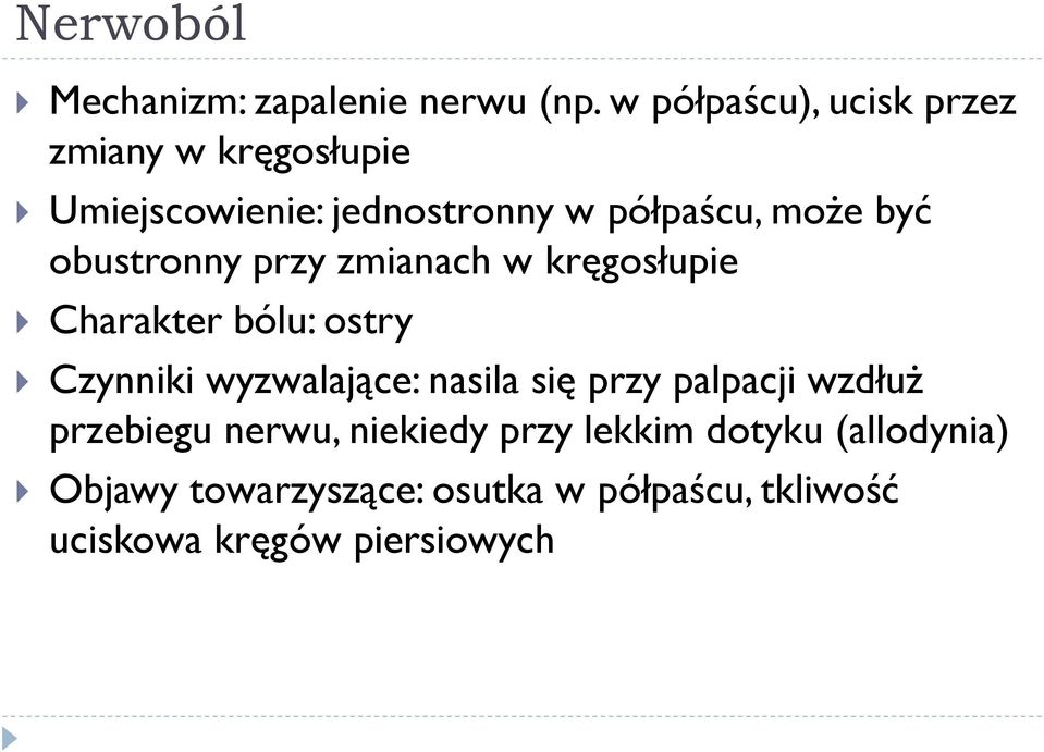 obustronny przy zmianach w kręgosłupie Charakter bólu: ostry Czynniki wyzwalające: nasila się