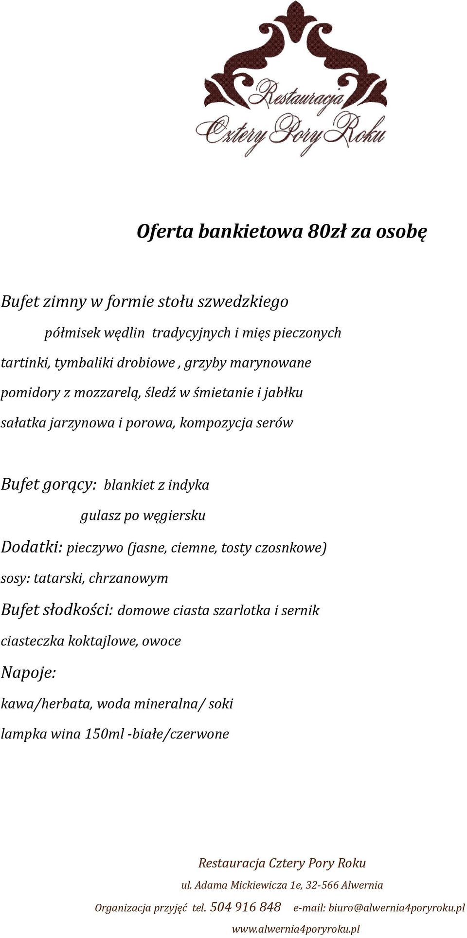 Bufet gorący: blankiet z indyka gulasz po węgiersku Dodatki: pieczywo (jasne, ciemne, tosty czosnkowe) sosy: tatarski, chrzanowym Bufet