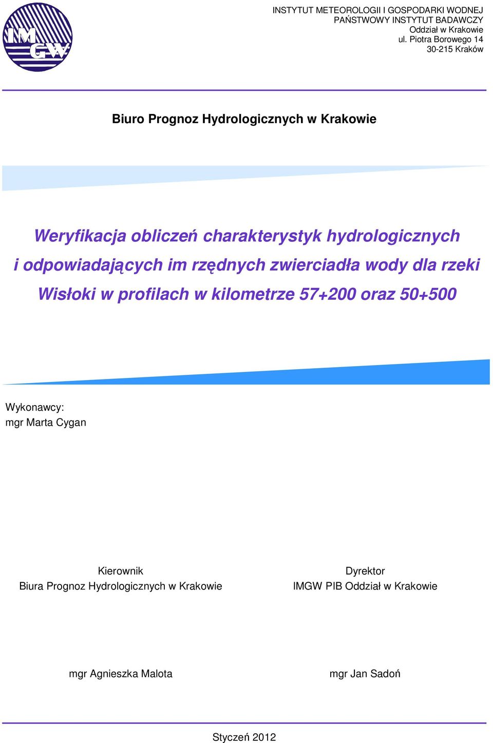 im rzędnych zwierciadła wody dla rzeki Wisłoki w profilach w kilometrze 57+200 oraz 50+500 Wykonawcy: