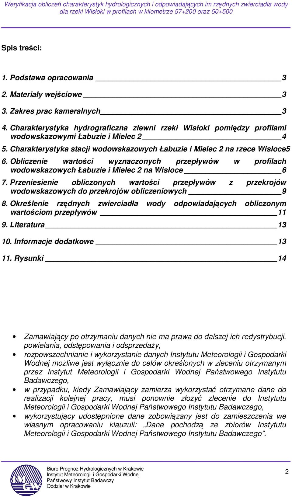 Obliczenie wartości wyznaczonych przepływów w profilach wodowskazowych Łabuzie i Mielec 2 na Wisłoce 6 7.