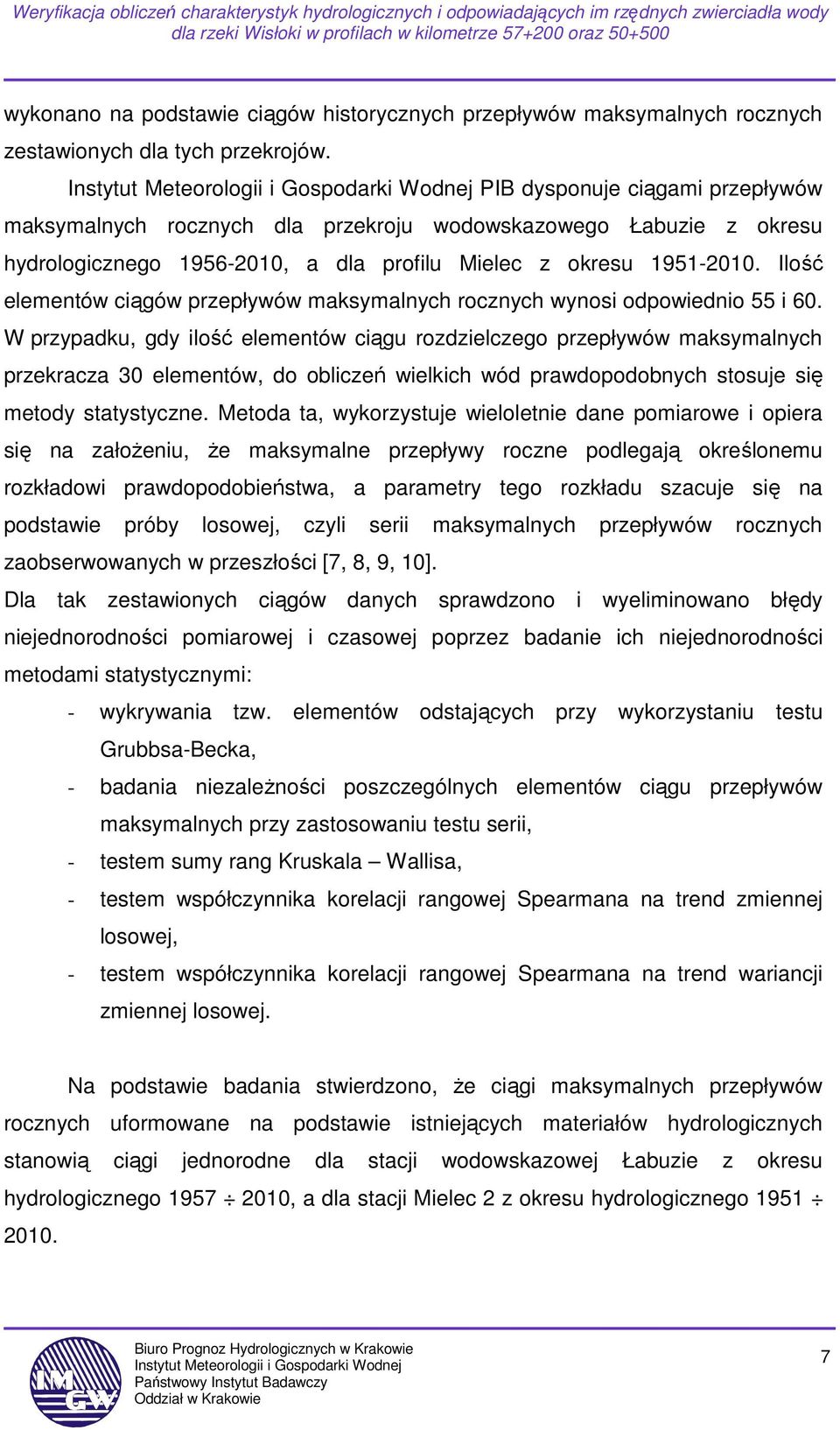 Ilość elementów ciągów przepływów maksymalnych rocznych wynosi odpowiednio 55 i 60.