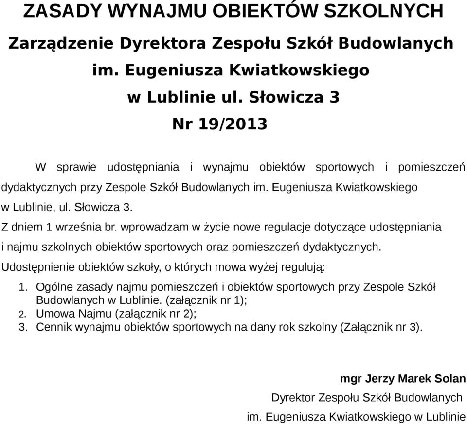 Z dniem 1 września br. wprowadzam w życie nowe regulacje dotyczące udostępniania i najmu szkolnych obiektów sportowych oraz pomieszczeń dydaktycznych.