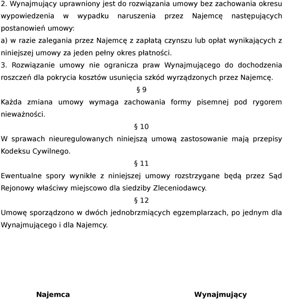 Rozwiązanie umowy nie ogranicza praw Wynajmującego do dochodzenia roszczeń dla pokrycia kosztów usunięcia szkód wyrządzonych przez Najemcę.