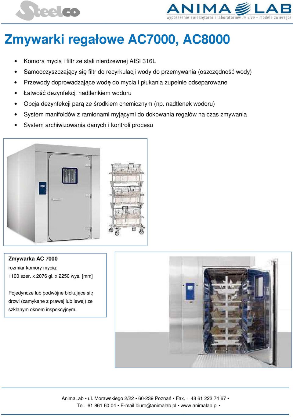 (np. nadtlenek wodoru) System manifoldów z ramionami myjącymi do dokowania regałów na czas zmywania System archiwizowania danych i kontroli procesu Zmywarka AC