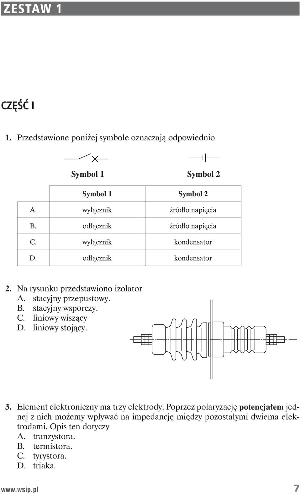 stacyjny wsporczy. C. liniowy wisz cy D. liniowy stoj cy. 3. Element elektroniczny ma trzy elektrody.