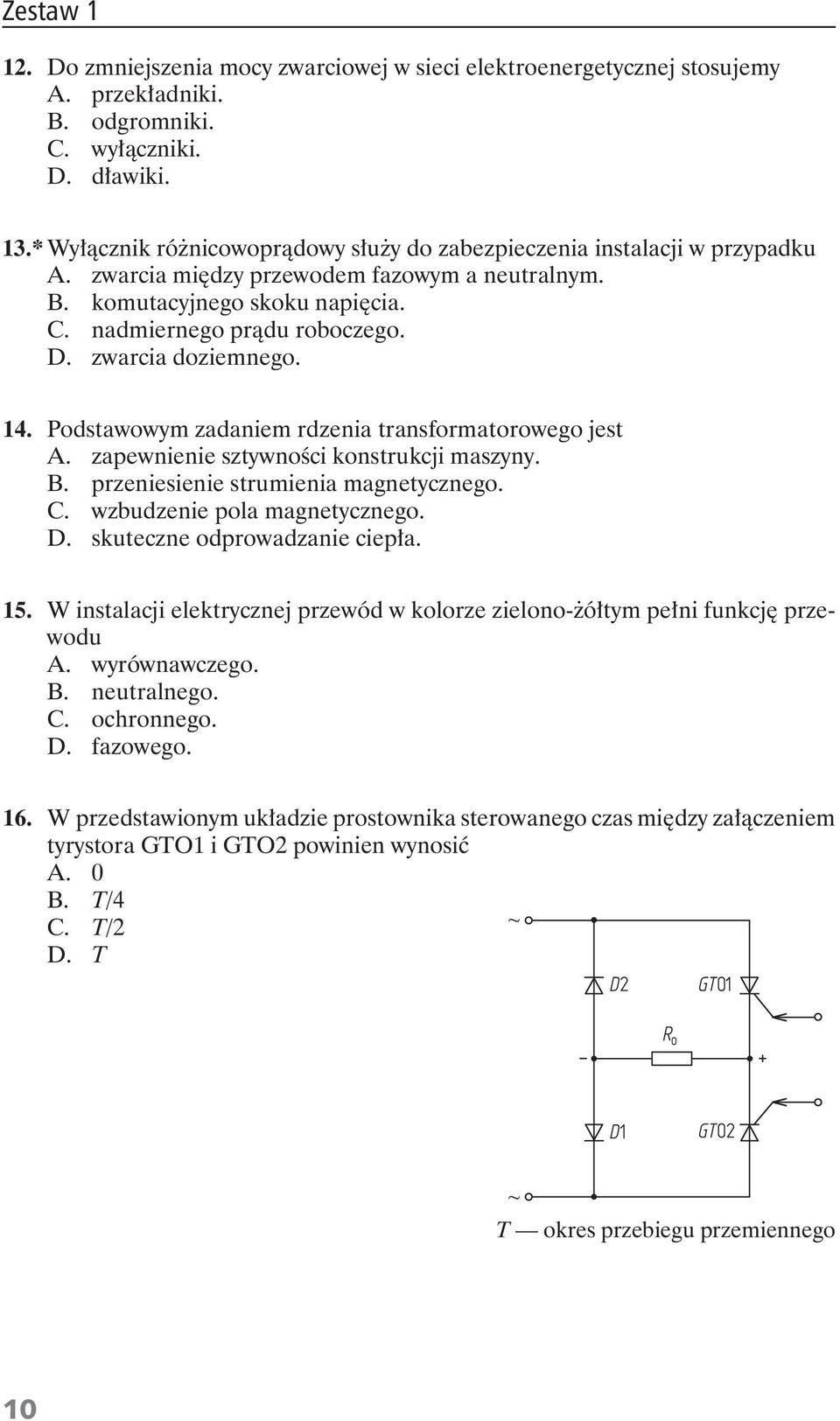 zwarcia doziemnego. 14. Podstawowym zadaniem rdzenia transformatorowego jest A. zapewnienie sztywno ci konstrukcji maszyny. B. przeniesienie strumienia magnetycznego. C. wzbudzenie pola magnetycznego.