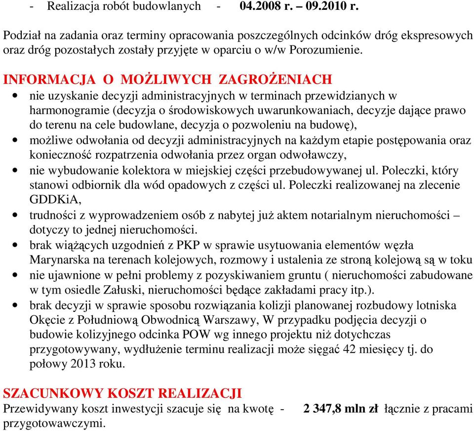 INFORMACJA O MOśLIWYCH ZAGROśENIACH nie uzyskanie decyzji administracyjnych w terminach przewidzianych w harmonogramie (decyzja o środowiskowych uwarunkowaniach, decyzje dające prawo do terenu na