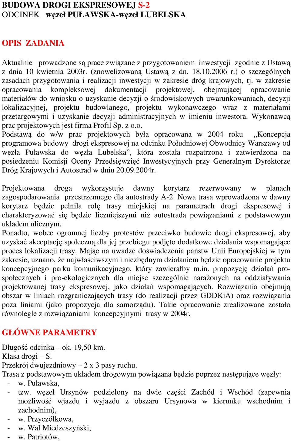 w zakresie opracowania kompleksowej dokumentacji projektowej, obejmującej opracowanie materiałów do wniosku o uzyskanie decyzji o środowiskowych uwarunkowaniach, decyzji lokalizacyjnej, projektu