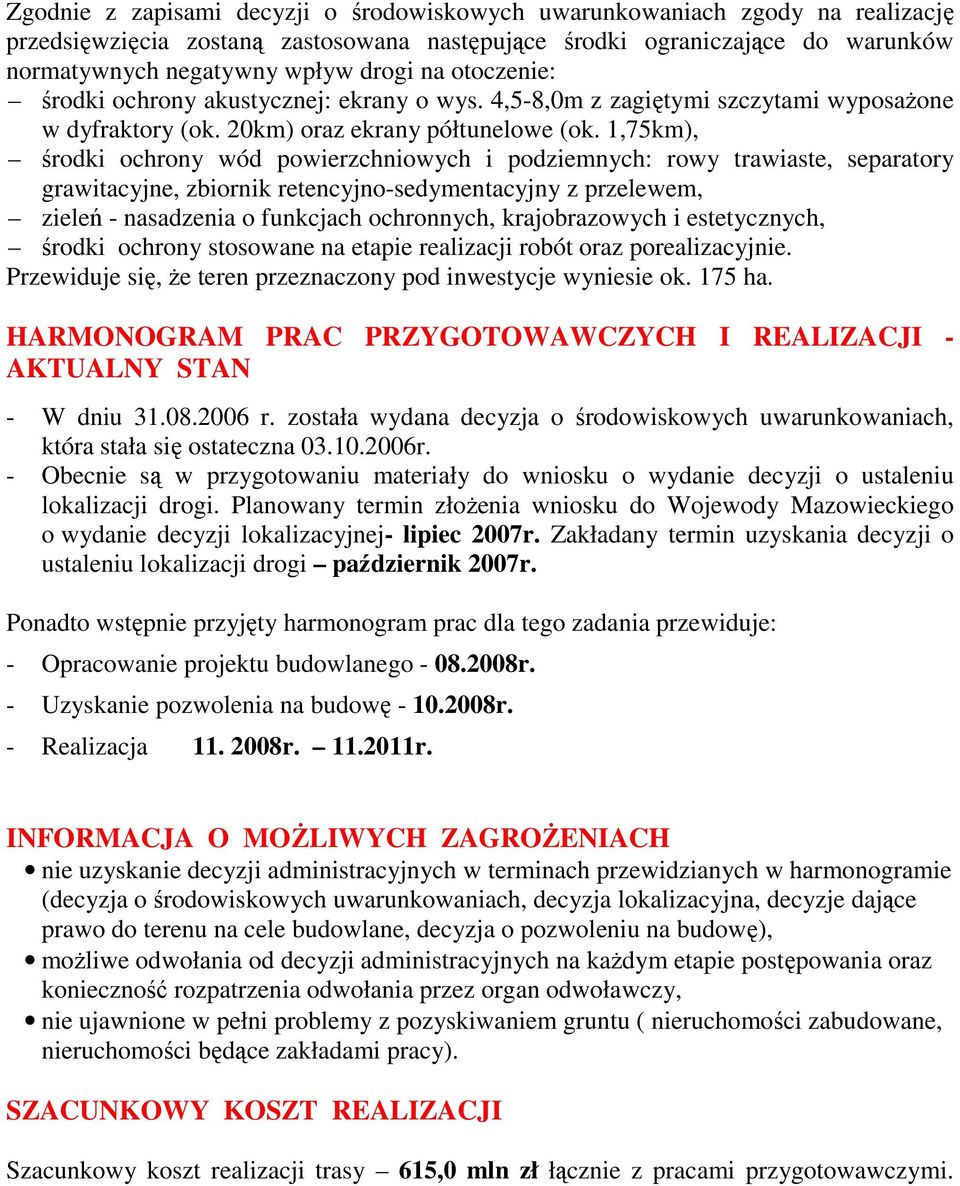 1,75km), środki ochrony wód powierzchniowych i podziemnych: rowy trawiaste, separatory grawitacyjne, zbiornik retencyjno-sedymentacyjny z przelewem, zieleń - nasadzenia o funkcjach ochronnych,