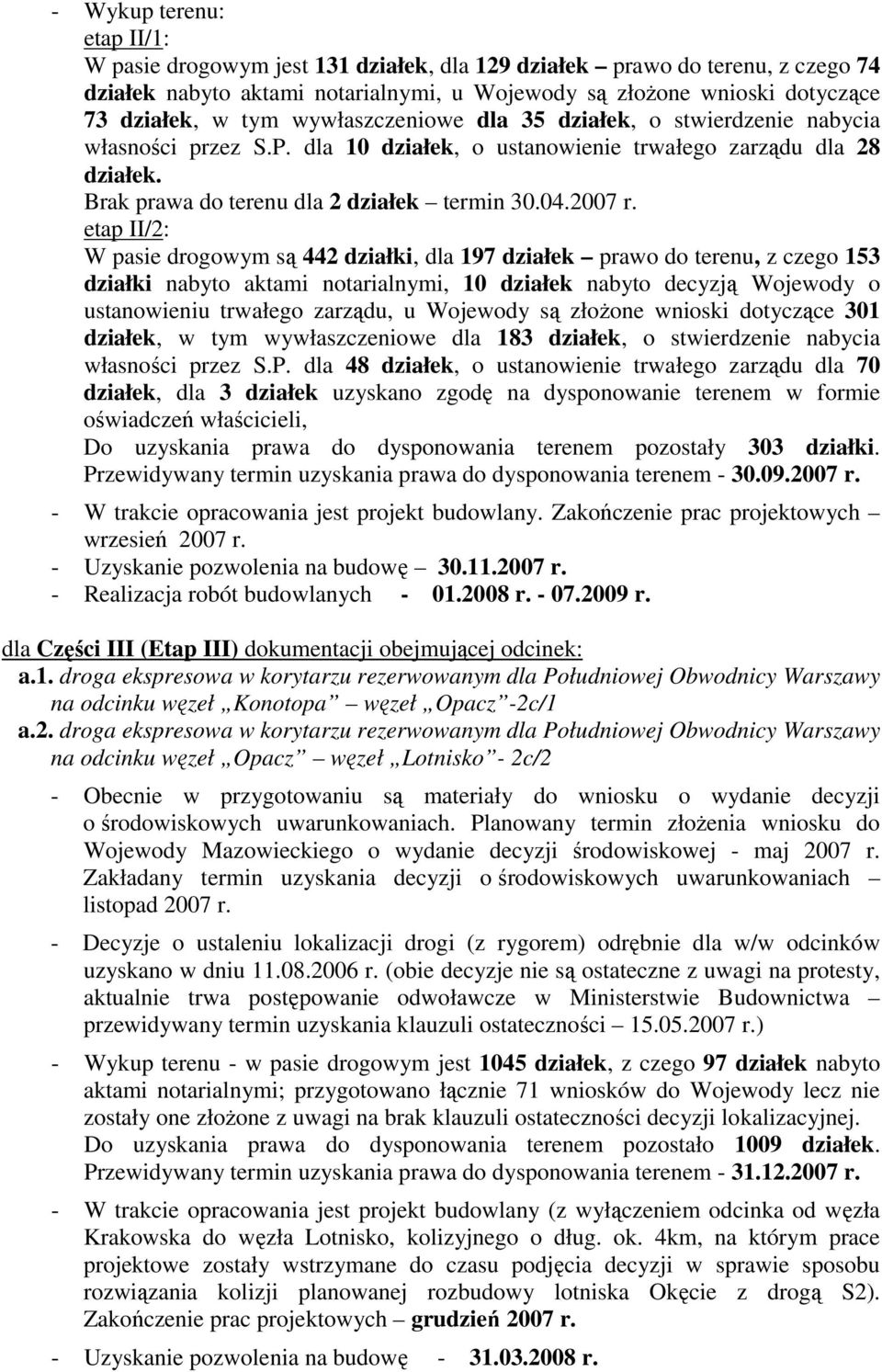 etap II/2: W pasie drogowym są 442 działki, dla 197 działek prawo do terenu, z czego 153 działki nabyto aktami notarialnymi, 10 działek nabyto decyzją Wojewody o ustanowieniu trwałego zarządu, u