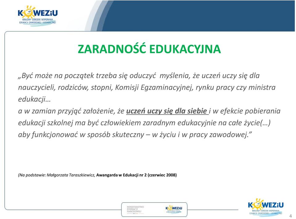 siebie i w efekcie pobierania edukacji szkolnej ma być człowiekiem zaradnym edukacyjnie na całe życie( ) aby funkcjonować