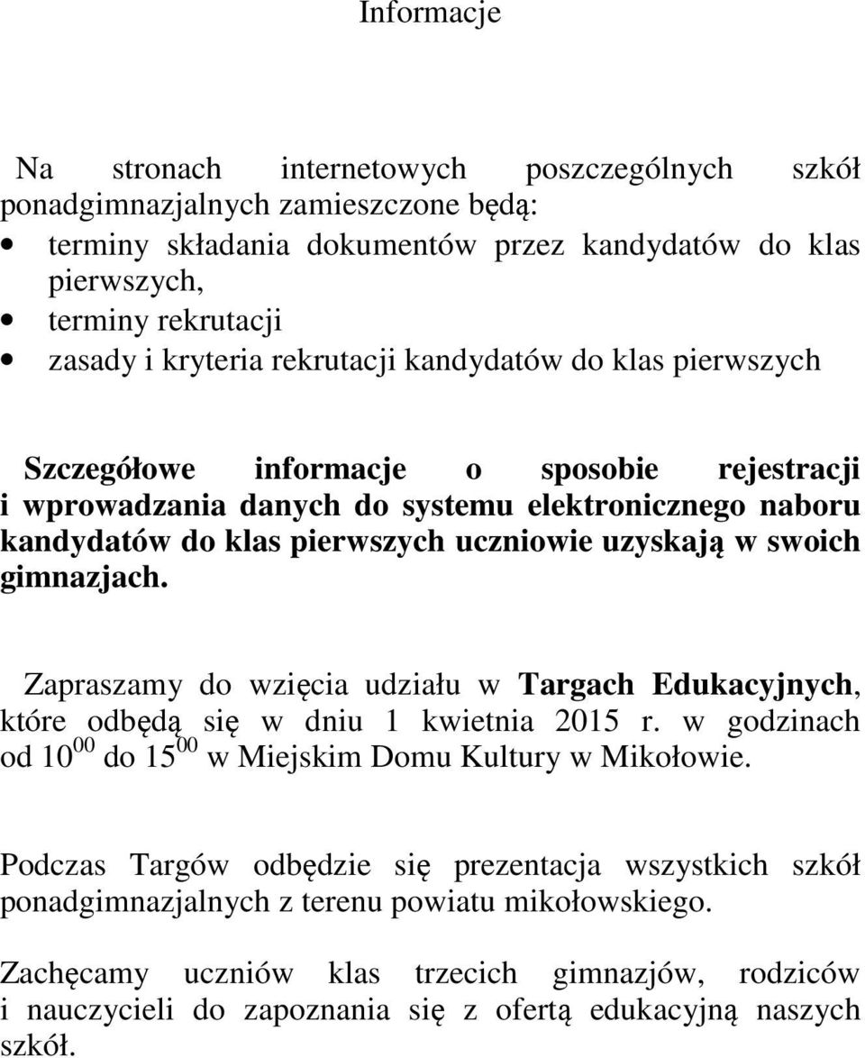 swoich gimnazjach. Zapraszamy do wzięcia udziału w Targach Edukacyjnych, które odbędą się w dniu 1 kwietnia 2015 r. w godzinach od 10 00 do 15 00 w Miejskim Domu Kultury w Mikołowie.