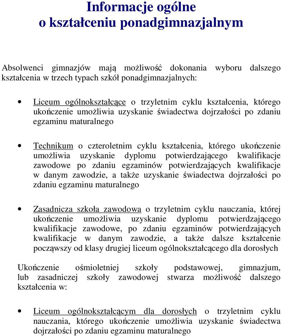 uzyskanie dyplomu potwierdzającego kwalifikacje zawodowe po zdaniu egzaminów potwierdzających kwalifikacje w danym zawodzie, a także uzyskanie świadectwa dojrzałości po zdaniu egzaminu maturalnego