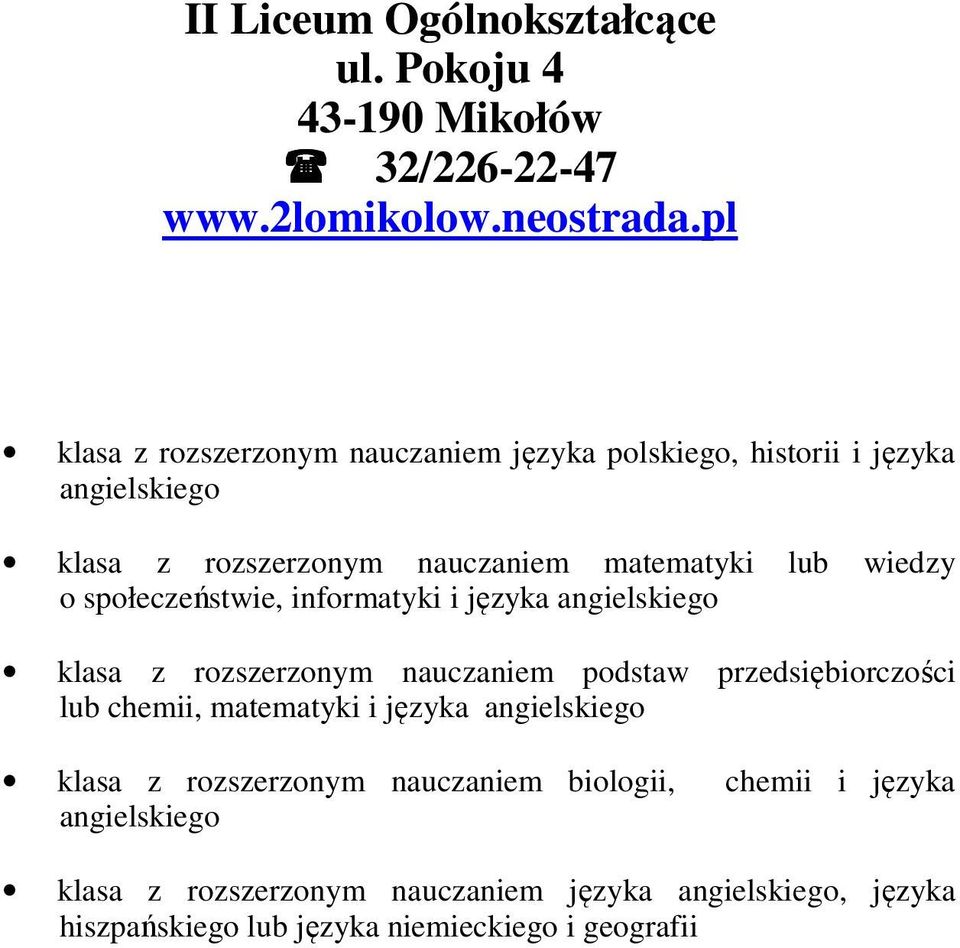 społeczeństwie, informatyki i języka angielskiego klasa z rozszerzonym nauczaniem podstaw przedsiębiorczości lub chemii, matematyki i języka