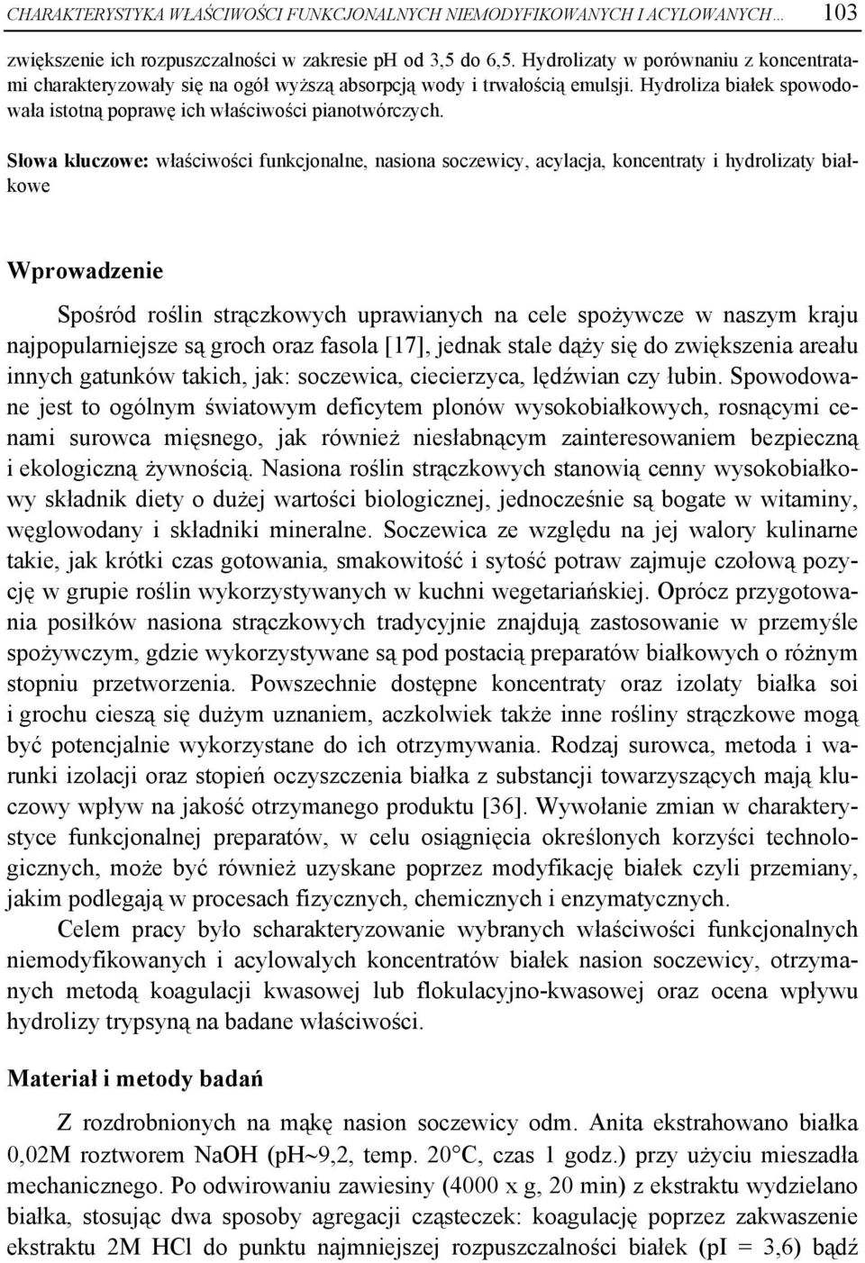 Słowa kluczowe: właściwości funkcjonalne, nasiona soczewicy, acylacja, koncentraty i hydrolizaty białkowe Wprowadzenie Spośród roślin strączkowych uprawianych na cele spożywcze w naszym kraju