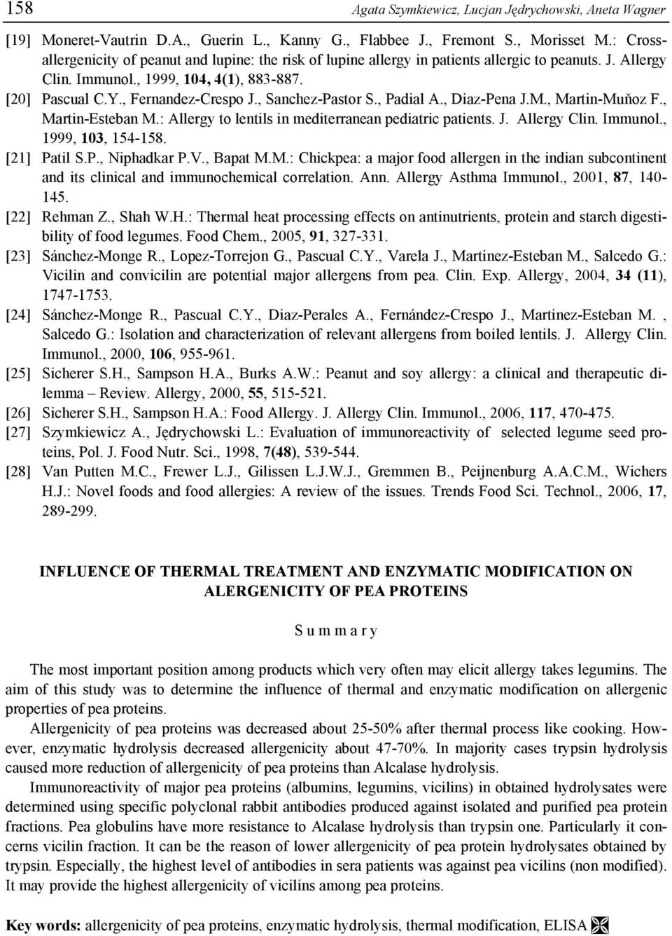 , Sanchez-Pastor S., Padial A., Diaz-Pena J.M., Martin-Muňoz F., Martin-Esteban M.: Allergy to lentils in mediterranean pediatric patients. J. Allergy Clin. Immunol., 1999, 103, 154-158. [21] Patil S.