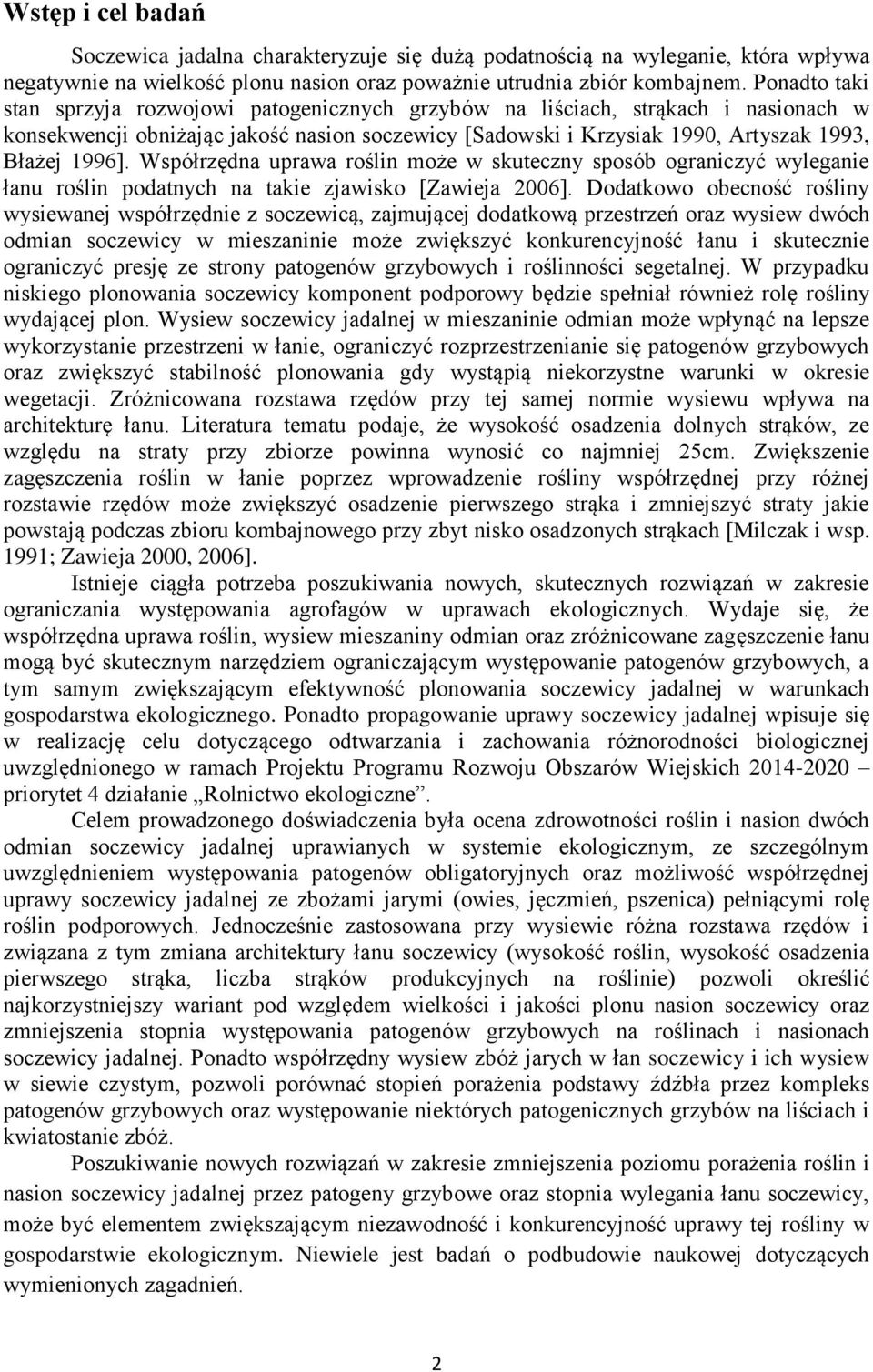 Współrzędna uprawa roślin może w skuteczny sposób ograniczyć wyleganie łanu roślin podatnych na takie zjawisko [Zawieja 2006].