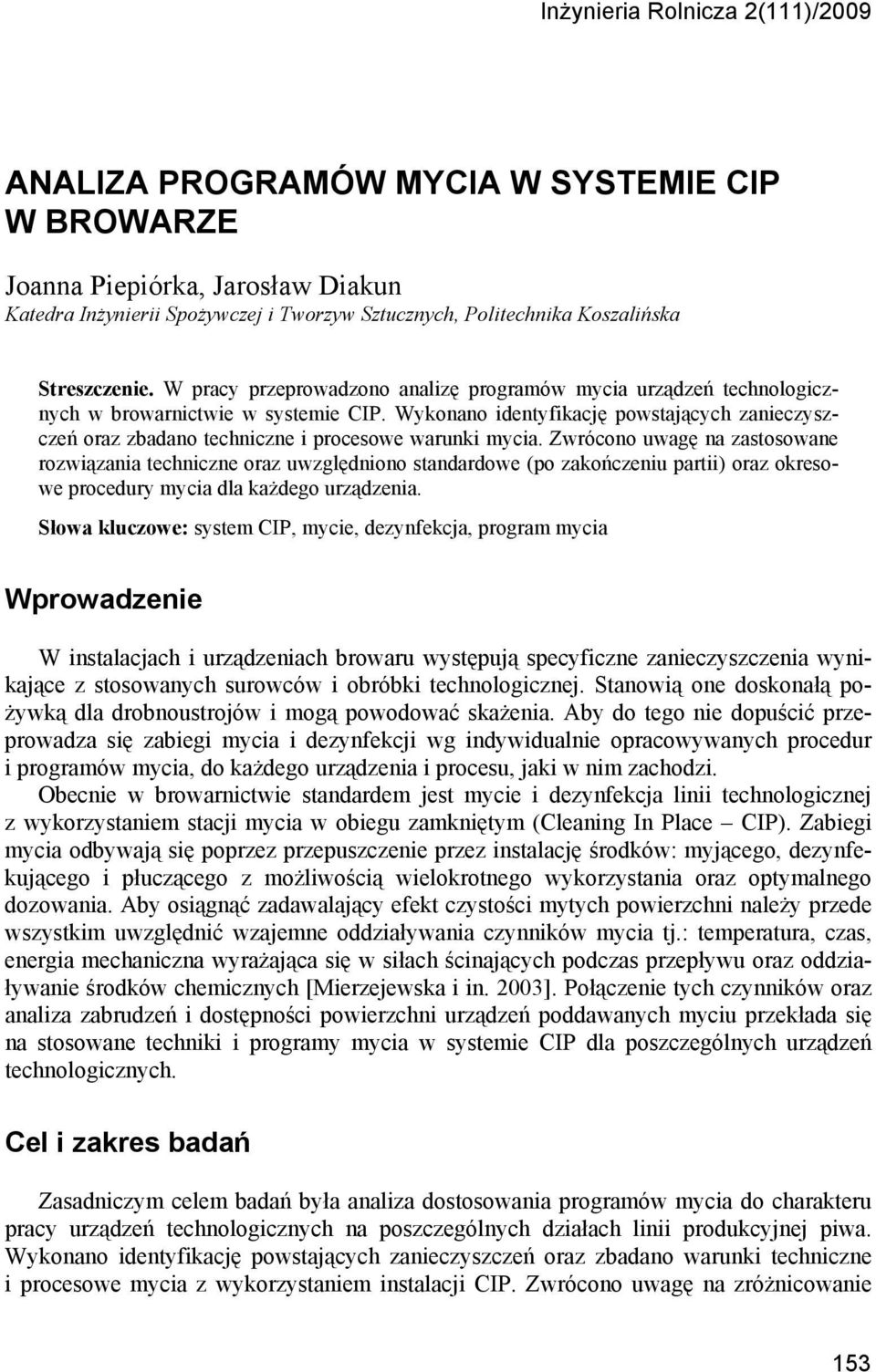 Wykonano identyfikację powstających zanieczyszczeń oraz zbadano techniczne i procesowe warunki mycia.
