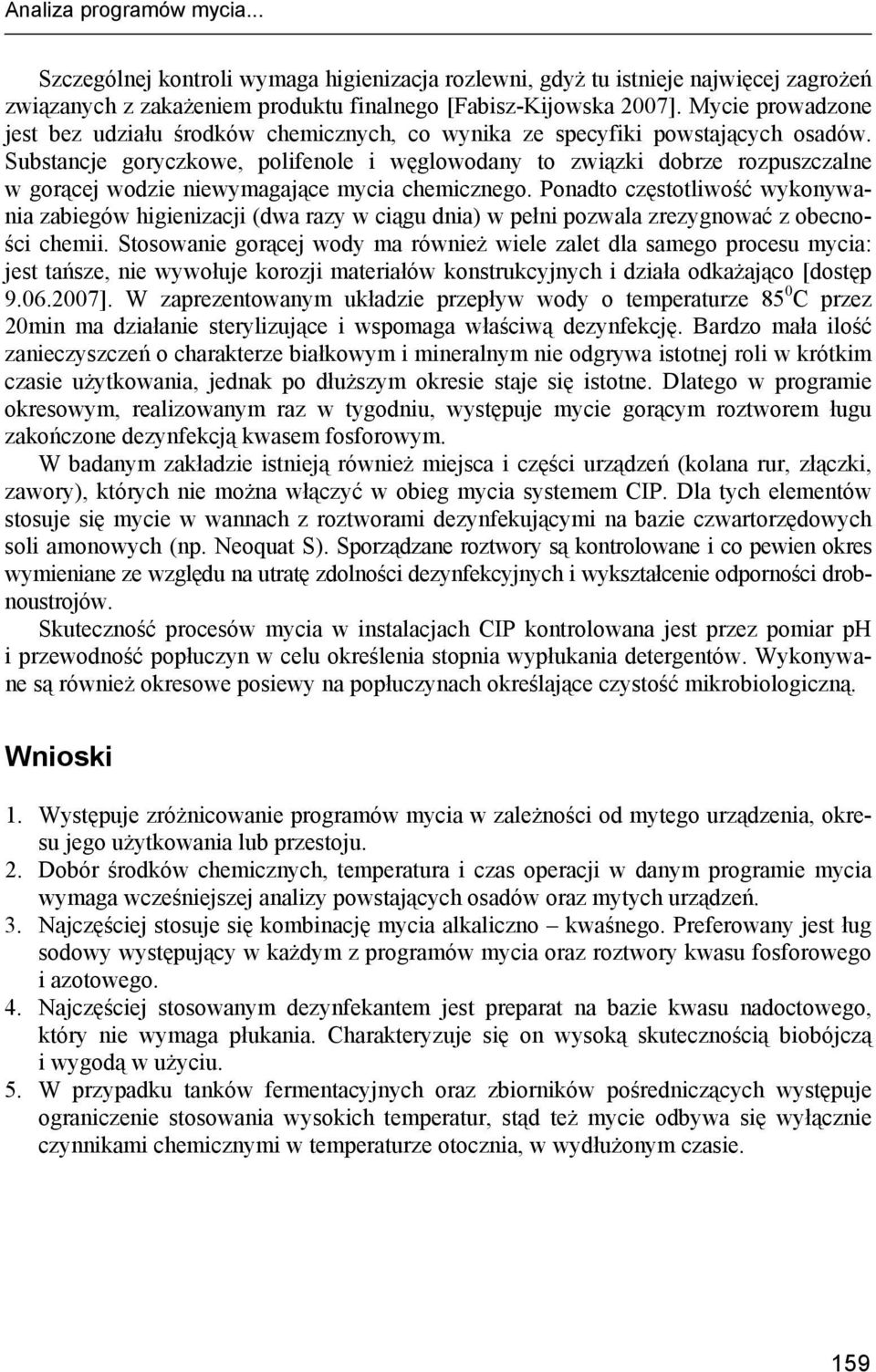 Substancje goryczkowe, polifenole i węglowodany to związki dobrze rozpuszczalne w gorącej wodzie niewymagające mycia chemicznego.