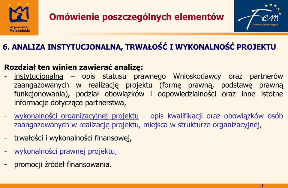 istotne informacje dotyczące partnerstwa, - wykonalności organizacyjnej projektu opis kwalifikacji oraz obowiązków osób zaangażowanych w realizację