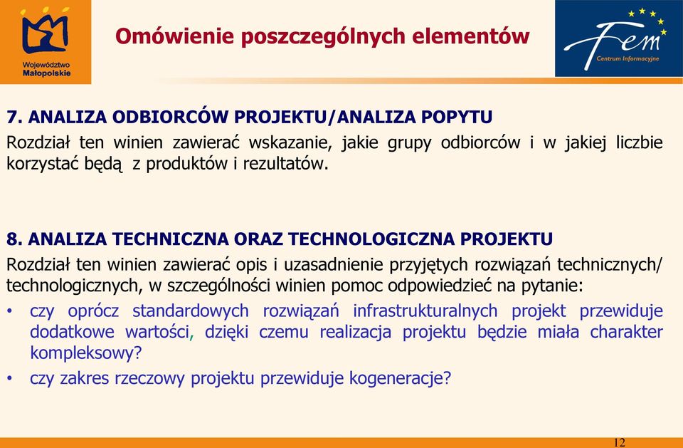 ANALIZA TECHNICZNA ORAZ TECHNOLOGICZNA PROJEKTU Rozdział ten winien zawierać opis i uzasadnienie przyjętych rozwiązań technicznych/