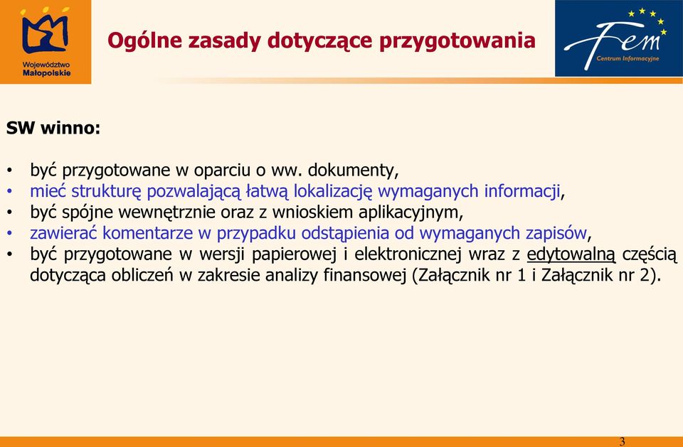 wnioskiem aplikacyjnym, zawierać komentarze w przypadku odstąpienia od wymaganych zapisów, być przygotowane w